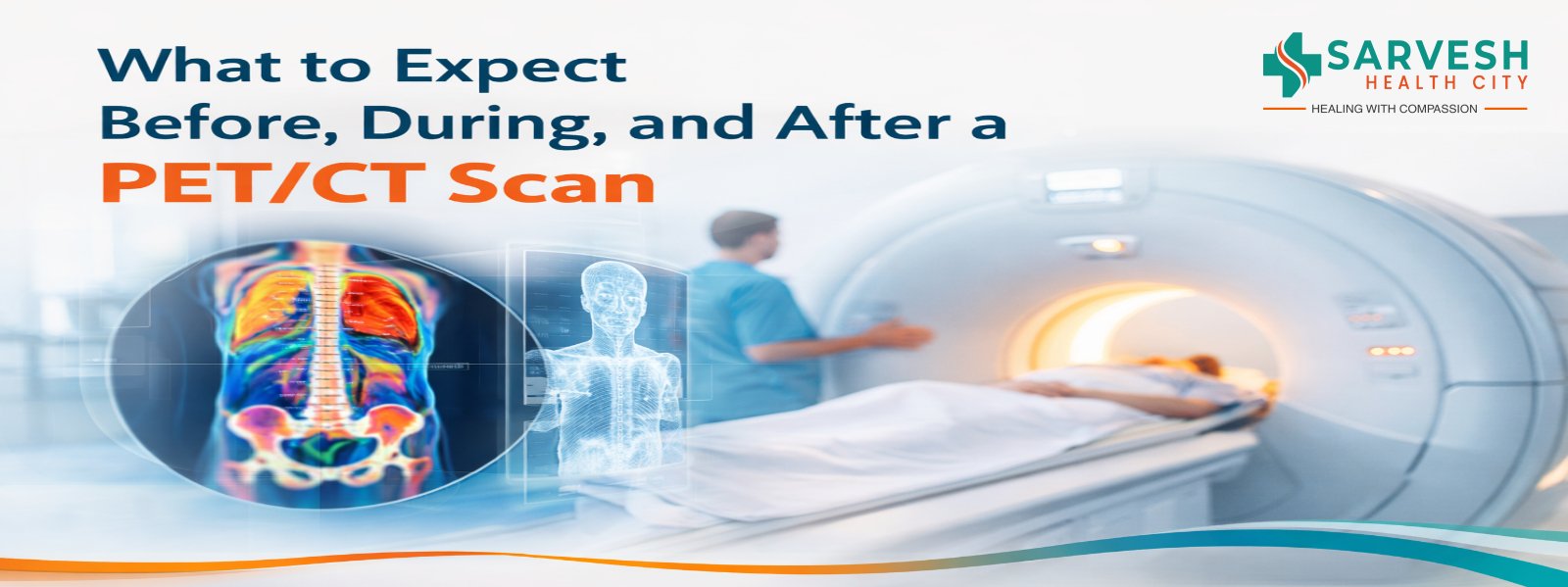 What to Expect Before, During, and After a PET/CT Scan