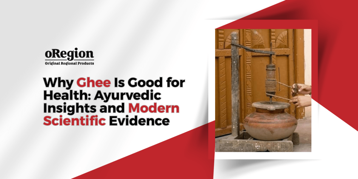 Why Ghee Is Good for Health: Ayurvedic Insights and Modern Scientific Evidence – oRegion