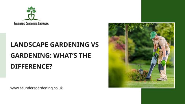 Landscape Gardening vs Gardening: What’s the Difference? | PPTX