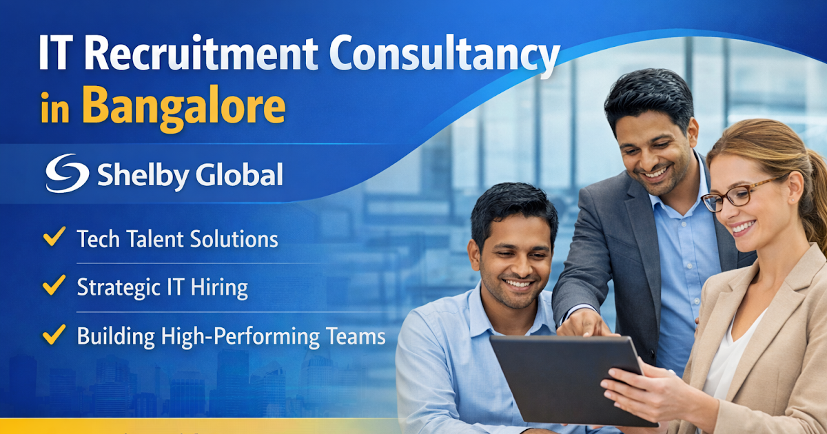 IT Recruitment Consultancy in Bangalore: How Shelby Global Helps Build High-Performing Tech Teams