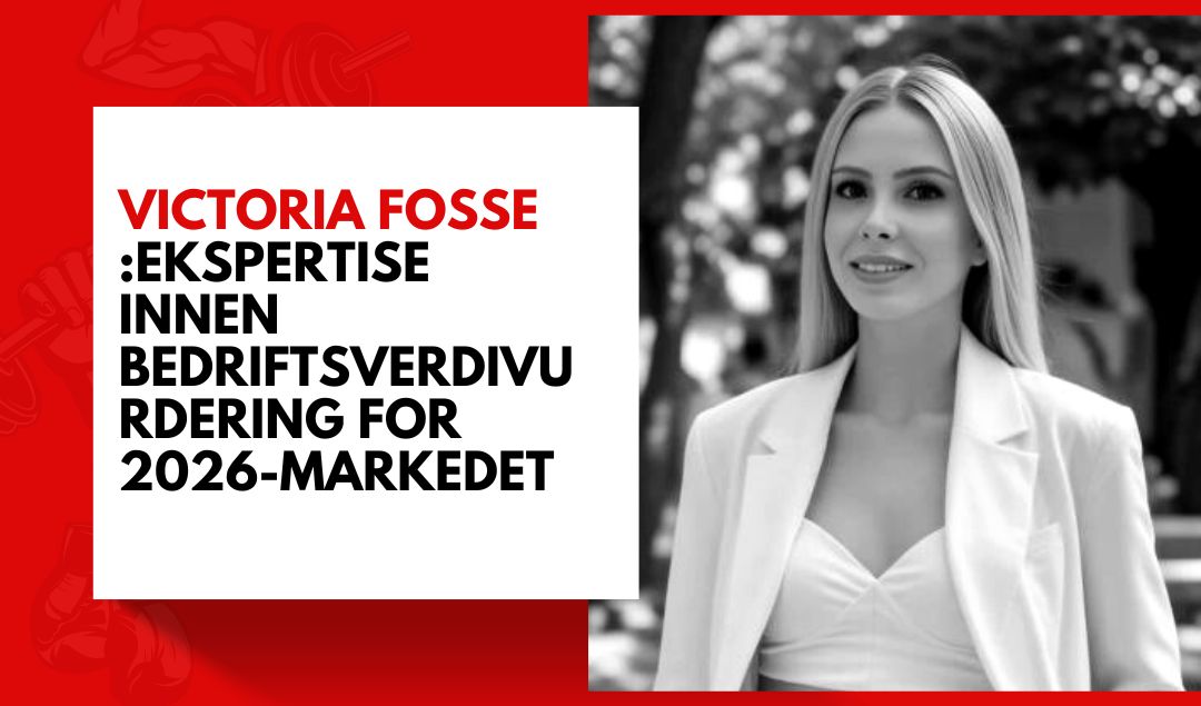 Victoria Fosse: Ekspertise innen bedriftsverdivurdering for 2026-markedet – Home – Victoria Fosse