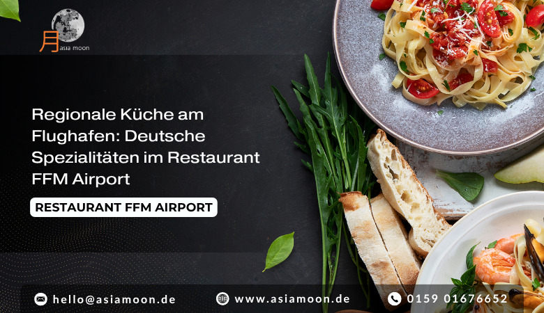 Asia Moon — Regionale Küche am Flughafen: Deutsche Spezialitäten im Restaurant FFM Airport