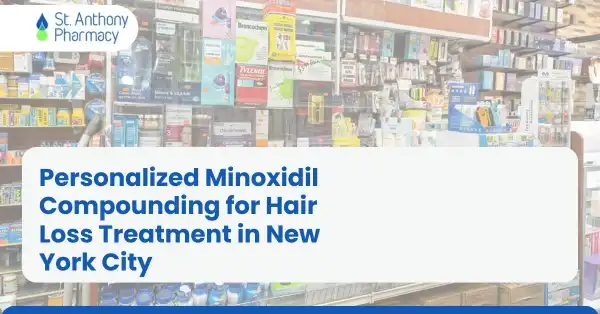Personalized Minoxidil Compounding for Hair Loss Treatment in New York City