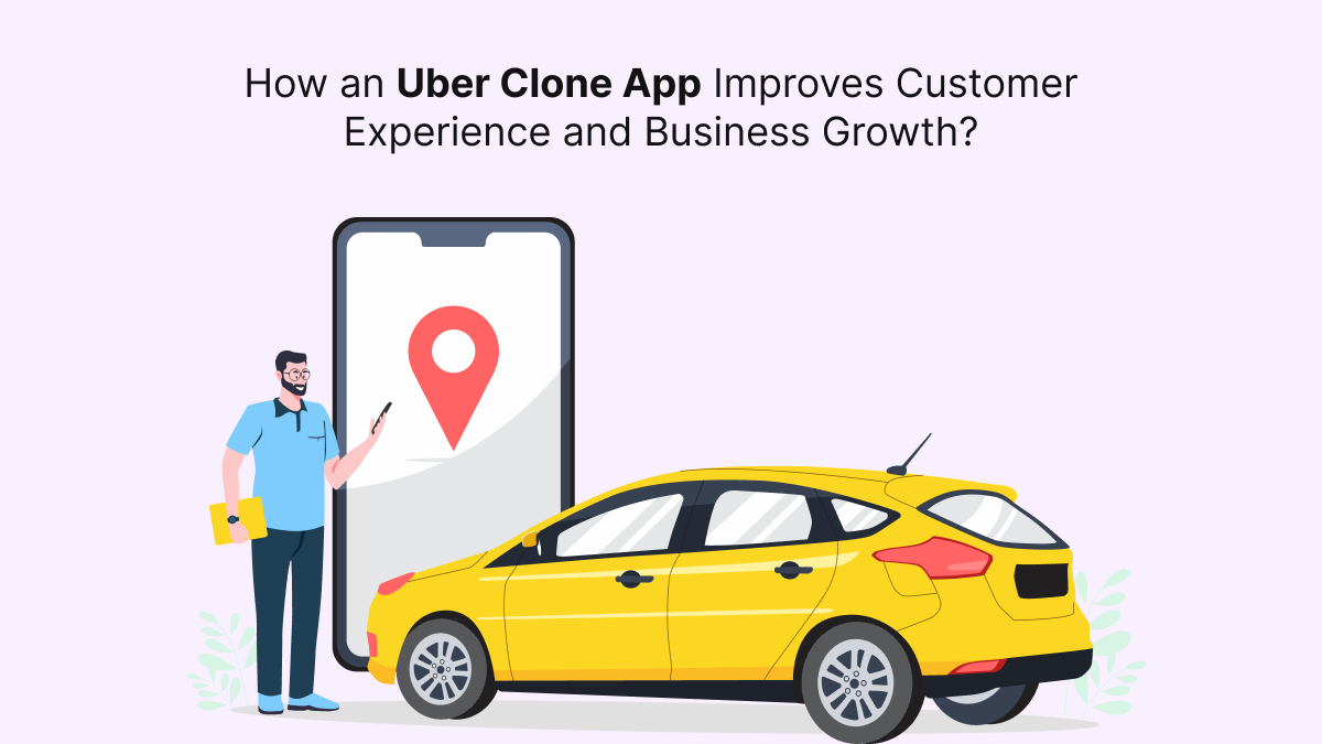 How an Uber Clone App Improves Customer Experience and Business...